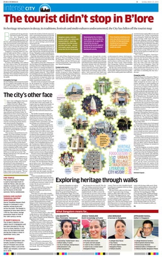 2 DECCANHERALD B Sunday, March 23, 2014
intenseCITY
The tourist didn’t stop in B’lore
Itsheritagestructuresindecay,itstraditions,festivalsandmulti-culturesundocumented,theCityhasfallenoffthetouristmap
B
eyonditstechcitytagandonce-
cherished Garden City defini-
tion, does Bangalore pack
enough punch to arrest the
tourist’sfleetingattention?Can
theCity,withitsobviousbutforgottenher-
itage, get beyond the transit point that it
has been reduced to in the tourist map? Is
there a way to beckon the visitor to the
City’s soul, its history, its celebrated festi-
vals,itslatentbutthrivingsub-cultures?
Trapped in a narrative based on a net-
work of malls and the Metro, a visitor to
this City rarely has a clue to its heritage.
Thetechparks,VidhanaSoudha,Cubbon
Park, Lalbagh, and a few historical struc-
tures more or less make up their idea of
Bangalore! Shouldn’t this change?
If century-old buildings once defined
the City’s claim to fame, the government
clearly has shown no concern to preserve
them.Here’swhy:Fifteenyearsago,there
were over 1,800 buildings more than 100
yearsold.Fiveyearsago,thatnumberhad
slumpedto800,andtodayitstandsatless
than400.Threehundredofthesearegov-
ernment-owned, mostly out of access for
the public.
Intangible heritage
Butthebuildingsandmonumentsinclud-
ing forts, palaces and temples only form
thetangibleheritageoftheCity.Asurban
expert V Ravichandar and historian
VikramSampathpointout,music,dance,
handicrafts(textiles),festivalsandproces-
sions,visualandperformingartsformthe
intangibles,andshouldbepartofthenar-
rative.Ifmuseumshostthemoveablearte-
facts, the City’s lakes and parks should be
seen as a green heritage, preserved and
showcased to all.
Itneedsanewtourismparadigmbeyond
itsmonumentsandheritagestructures,ex-
ploiting the underestimated soft power of
our culture, assert Ravichandar and Sam-
path,whoformtherecentlyformedVision
Group.“Bangaloreneedsacentrallylocat-
ed,publicarts,cultureandmuseumdistrict
-- much like what global cities like London
andNewYorkhaveandseveralothersmall-
erspacesdispersedacrosstheCityforthis
purpose,”theGroupexplains.
This could be woven into a showcase of
theCity’shistoryfromKempegowda’stime,
itshistory,literature,folkartsandruralar-
tisans.Ifthesearesmartlyinterlinked,let-
tingavisitortoorganicallymovefromone
arena to another, the City’s tourist appeal
could be hugely enhanced. “There should
besomethingtodoeverydayandforevery-
one,”saysRavichandar,indicatingtheneed
for an informal arrangement where the
government just acts as a facilitator and
publicorganisationshandleevents.
Oneideaworthcarryingforwardcould
be the proposal for a heritage corridor
from the Fort in City Market area to the
Bangalore Palace. “There are a number
ofheritagebuildingsalongthisstretch,on
The city’s other face
enrichedtouristsvisitingdifferentsitesand
monuments here. Private organisations
suchasBangaloreWalkshaveshownthat
guided heritage walks work well. These
small-scale initiatives could be replicated
onalargerplanebythegovernment.“With
governmenttyingupwiththeseandother
bodies, there will be an enhancement of
capacitybuildingfortheseprivateorgani-
sationsbesidescreatingjobopportunities.
Many theatre groups which are active in
theCitycanberopedintomakethisacon-
tinuousfeature.”
On a visit to Bangalore, Vancouver-
baseddocumentaryfilmmaker,LisaMaz-
zotta says she has heard about the City’s
history in bits and pieces. “I know a little
about the City’s origin, the boiled beans
story, but I miss a free tour of the place
such as the one in Singapore. There, the
tourtakesyouwithaguidetodifferentre-
gions,marketsandculturalcentres.Itwas
a fantastic learning experience for me. I
wish there is something like that here,”
she says.
Engaging walks
DeepaKrishnanfromBangaloreMagicis
well aware of this yearning to know a city
deeper, in a guided, informal way. The
walks arranged by her firm is part of a
unique approach to understanding the
City in its various avatars. She explains,
“Inourtours,wehopetohelptouristssee
Bangalore through local eyes – for exam-
ple, our Food Walk in Malleswaram and
ourPhotowalkthroughJayanagararede-
lightfulexplorationsofcuisineandculture,
giving overseas visitors a peek into daily
life of Bangaloreans. The people who do
the tours are knowledgeable, engaging
and willing to answer questions.”
Intheabsenceofacultureofpreserving
monuments,theCityhasseenoverathird
ofitsestimated1,500heritagesitescrum-
bleaway.Therearenoexactrecords,since
proposalstosetupaheritageregisterhave
proved non-starters.
Theregisterwastalkedaboutunderthe
Bangalore Metropolitan Regional Gover-
nance Bill, and before that, in a proposed
amendment to the Town and Country
Planning Act. The Agenda for Bengaluru
InfrastructureandDevelopment(ABIDe)
had also included this in its Bengaluru
Master Plan 2020.
Theheritageregisterwastobedesigned
as an inventory of all heritage sites in the
City. The sites had to be identified based
on age and their importance to the City’s
identity.Besidesmonuments,theregister
was to include precincts, natural and cul-
turalsiteswithspecialarchitecturalorhis-
toric interest.
Urban experts and historians are con-
vincedthatcultureheritagemanagement
has to be integrated into the master plan
andalldevelopmentplansoftheCity.Only
then can places such as Russell Market,
KR Market and Chickpet be included in
tourist itineraries.
Until this happens, no tourist or young
Bangalorean,willknowthattheChickpet
areawaswheretheCityhaditsbeginnings.
LegendhasitthattheDoddapeteSquare,
which today looks chaotic and unkempt,
wasfromwhereKempegowdahadorgan-
ised a ground-breaking ritual in 1537.
Four pairs of bullocks were let loose to
plough the land in four directions from
here, and the routes traversed by the
ploughs had become the nucleus of the
newtown’sfourmainstreets.Fourtowers
wereerectedtocommemoratethisevent.
Threeofthemstillstand,butnooneknows
or cares.
Rasheed Kappan
auspiciousoccasions.Peoplefromall
overtheStatecometothetemple.On
regulardaystoo,peoplefromoutsidevis-
itthetemple.But,Ihavenotseentoo
manyforeignnationalsnorpeoplefrom
northernIndia.Iamunsurewhether
theyhavebeeninformedaboutthetem-
ple.”
The Dodda Ganapathi temple and
Dodda Basavanna temple on Bull Tem-
ple Road need more attention to figure
in the must-see tourist circuit of the City.
M Venkatesh, Secretary of the Basa-
vanagudi Traders’Association, says the
two temples are of historical value.
“The tourist operators bring tourists
to the Dodda Ganapathi temple, but do
not always take them up the steps to see
Dodda Basavanna temple nearby. The
operators have to be told to ensure visits
to both shrines. We must do something
to enhance their popularity among peo-
ple from North and tourists from abroad.
It is very popular among locals. But to
give it a lift, we should have better brand-
ing and aesthetic presentation of the two
temples. Gavi Gangadhareshwara tem-
ple, Gavipuram, is fairly well known in
the tourist circles. Whenever foreigners
come, the temple is included in the itin-
erary. All these three temples and many
others in the area can form a very good
temple tourism circuit in Basavanagudi.”
Devotees come in the middle of Janu-
ary every year on Sankranti Day to this
cave temple. This is a special day when
sunrays fall on the Shivalinga for one
hour as it passes between the horns of
the Nandi. The Sun illuminates Shivalin-
ga two times a year - from January 13 to
16 late afternoons and from November
26 to December 2.
Someshwara temple in Ulsoor sees a
similar phenomenon. Shiva S, a long-
time trader near the temple, says there is
heavy rush during Sankranti and Shiv-
aratri.
“I have occasionally seen a few for-
eigners coming to the temple, but there
is no heavy rush. Some persons who take
extra interest and are curious about not
so well known structures, make it to the
temple. But the general stream of
tourists needs to go up.”
There are stories of how a king who
was sleeping near the temple got a
dream of Lord Shiva and went on to
build the temple.
Then there are a few other temples
that can be brought into the tourist fold -
Karanji Anjaneya in Basavanagudi,
Pralayakalada Veerabhadra, Kalabhaira-
va in Gavipura Guttahalli, Dharmaraya
temple, Ranganathaswamy temple,
Balepete, Kote Venkataramana temple
(1690) adjoining Tipu Sultan’s Palace,
Kashi Vishveshwara temple (1840) in
Balepete and Gali Anjaneya temple on
Mysore Road, said to have been estab-
lished in 1425 by Vyasaraja.
Apart from Hindu shrines, other inter-
esting shrines to visit in Bangalore are
the Parsi temple, Tawakkal Mastan Dar-
gah, St Mary’s Basilica and the Mahavira
Digambara Jain Temple.
Bangalore’s multi-religious and cos-
mopolitan character is best reflected in
its many temples, mosques, churches,
Gurdwaras like the one at Ulsoor which
was built in 1946, Buddhist Viharas, or
the Queen’s Road Parsi fire temple.
Clearly, there’s lot to show people from
all over India and the world that Banga-
lore has serious archaeological and spiri-
tual spaces to explore.
Bangalore has been branded and mar-
keted as a technology destination for
over 25 years.
There is a need to rebrand the City
also as a cultural-heritage space. Many
cities in the world flash a technology-cul-
ture facade. Why can’t Bangalore?
Prashanth G N
T
here’s more to Bangalore than just
Vidhana Soudha, High Court,
Cubbon Park and Lalbagh. Other
equally historical heritage structures,
particularly in the spiritual domain dot
Bangalore, but are unfortunately not on
the Bangalore tourism circuit, for for-
eign nationals and Northern India. No
information on these structures goes out
widely to visitors in any form. There is no
branding and marketing, no attempt to
build informative stories around them,
nothing to show that officials are inter-
ested in excavating the deeper history
and cultural spread of Bangalore.
Let’s take the Jumma Masjid on
Commercial Street. According to Yasir
Mohammed, businessman in the area,
the Street’s Jumma Masjid is perhaps
the oldest in the City.
“The mosque is situated between two
temples. It is a fine example of secular-
ism. Immediate locals may know of it,
but I am unsure if people from distant
areas of Bangalore do, let alone foreign
citizens. The mosque needs to be listed
in the tourist brochures of the depart-
ment of tourism, and information needs
to be circulated among private travel and
tourist companies and be made a major
heritage stop in the City. It would do
good if Archaeological Survey of India
(ASI) were to take up its revival.”The
Masjid, built between 1740 and 1840, has
an Arabic touch to it.
The17thcenturyKaaduMalleshwara
templededicatedtoLordShivaisyetan-
otherlandmarkintheCity.Again,while
localsthrongthetemple,visitorsfrom
abroadhaven’tbeenadequatelyin-
formedaboutitshistoricalvalueandthe
circumstancesunderwhichitwasbuilt.
AccordingtoPoornimaS,homemaker
fromMalleswaram,thetempleseesvery
hugecrowdsontwooccasions.“Thema-
hashivarathriandKarthikamonthare
E
xperienceBangalorebywalking
withwellinformedstory-tellers
whoknowtheCityinsideout
throughyearsofresearch.Thisiswhat
drivesthepeoplebehindBangalore
WalksandBangaloreMagic,twoofthe
City’sknownheritagewalkorganisations.
BangaloreMagicoffersthreedifferent
walksbesidessixcartoursandtwo-day
excursionsintheCity.“Wewillbeadding
moretoursnextyear.Themorediverse
theofferings,themorepeoplearetempt-
edtostayintheCity,”explainsDeepaKr-
ishnanfromtheorganisation.
Exploring heritage through walks
country.Thereareonlyahandfulofquali-
tyguidedtourcompanieswhicharedoing
thingsdifferently.”
Butaren’tthesewalksoutofthemain-
stream?“Iagreethattoday,heritage
walksareelitist.MostwalksruninEng-
lish,whichisthebiggestbarrier,”says
Krishnan.“Tobringthiskindofthing
toamassaudience,youneedstatespon-
sorshipandhigh-qualityregionallan-
guagetours.Andyouneedchangesinthe
schoolingsystem,toinculcateearlyinter-
estinandrespectforourbuiltheritage.”
BangaloreWalksisanothersetupvery
activeintheheritagewalkssector.Desig-
nedforaglobalaudience,thesewalksare
inspiredbysimilaronesinLondonand
Boston.Thetoursareinfourcategories
calledtheVictorianBangaloreWalk,
GreenHeritageWalk,TraditionalBenga-
luruWalkandMedievalBengaluruWalk.
Havingcompletedthewalksfor100
monthsand425weekends,theorganisers
havetakenabreak.Currently,onlythe
GreenHeritageWalkison.Formore
details,visitwww.bangalorewalks.com
RK
Bangalore needs a centrally
located, public arts, culture and
museum district - much like
what global cities like London
and New York have - and sev-
eral smaller spaces dispersed
across the City for the purpose
Showcasing the City, its history,
music, dance, literature, folk arts,
rural artisans, etc, in spaces like
these will be one way of
enhancing the tourism appeal of
the City as the one buzzing and
teeming with activity
Shedesignsthetoursherself.This,she
does,“byreadingextensivelyabouteach
city,talkingtoknowledgeablepeople,
spendingtimewalkingandexploring
neighbourhoods.Ineffect,Icuratethe
Citythroughmyownlens.Ihaveworked
formanyyearswithoverseasvisitorsand
interactedwithhundredsoftourists.”
Here’stherationalebehindKrishnan’s
forayintoguidedwalks:“Ifindthatmost
touroperatorsinIndiacateringtoover-
seasvisitorstendtoperpetuatecultural
clichésaboutIndiainsteadofproviding
insightfulexplanationsofachanging
n Fascinating “boiled beans” story
n Silicon Valley, IT parks
n A city of startups, entrepreneurs
n Old pensioner’s city
n Pubs and gardens
LIZA MAZZOTTA,
Docu filmmaker, Vancouver
JESSICA TANGELDER
Dutch knowledge activator
LENA BERGHAUS
A German in Bangalore
APPASAHEB NAIKAL,
Indian in Singapore
FIRE TEMPLE
The temple on Queen’s Road,
is said to have been built in
1926 for Parsis, who are esti-
mated to number over 500 in
the City. It is said that an eter-
nal fire burns in the inner
sanctum, fed by sandalwood.
KARAGA AND HAZRAT
TAWAKKAL MASTAN
SHAH DARGAH
Hazrat Tawakkal Mastan Shah
Dargah in Cottonpet is very
popular among locals and
across the State. The Dargah is
supposed to have been built in
1783 by Tipu Sultan. Karaga
procession stops in front of
this 18th-century shrine.
ST MARY’S BASILICA
The St Mary's Basilica is the
oldest church in Bangalore and
has been elevated to the sta-
tus of a minor basilica. It is fa-
mous for the festivities held
during the St Mary’s Feast in
September every year.
JAIN TEMPLE
Sri Mahavira Digambara Jain
temple, located on Dewan's
lane of Chickpet area (of the
Bengaluru Pete) is one of the
oldest Jain temples, construct-
ed in 1878.
What Bangalore means for...
n The food culture here
n IT parks and tech people
n I want to ride a rickshaw
n I want to see a cricket match
n Bangalore Palace
n Lalbagh Glass House
n Tipu Palace
n The iconic Opera Theatre
n Bangalore Palace
n Vidhana Soudha
n Lalbagh Botanical Gardens
n Bannerghatta National Park
n Visvesvaraya Museum
n National Gallery of Modern Art
n Vidhana Soudha, Bangalore Palace
There should be something to do
every day and for everyone and
in all this, the State government
should just act as a facilitator,
letting public organisations
handle the events
either side of Palace Road and surround-
ingareas.Therearebuildingsattachedto
the Bangalore University, Law College,
Carlton House and the well known gov-
ernmentmonuments,”notesurbanarchi-
tect, Naresh Narasimhan.
Guided wine tours
The Karnataka Tourism Vision Group,
headed by T V Mohandas Pai, has made
another proposal to boost Bangalore’s
touristpotential:Bypromotingadventure
tourism in Nandi Hills, heritage trails
around the Devanahalli fort, and guided
winetoursforlocalandoutstationvisitors.
Clubbing tours through this corridor
with stories about Bangalore’s origin and
itshistory,cultureandtraditionscouldbe
transformational.FestivalssuchasKaraga
andrelatedeventscouldbeintegratedinto
the tourist calendar with rich, interactive
information sharing. “A variety of inter-
pretive material is necessary (digital and
print)tohelpresidentsandvisitorsunder-
stand all the rich heritage values of Ban-
galore. Such materials help build local
awareness,whichisverynecessary,aswell
asinformationforvisitors.Suchinterpre-
tive material need to go far beyond bland
descriptions of when a building was built
and by whom to tell the story of the city,”
notes the Vision Group, which includes
Jyoti Hosagrahar, Director, Sustainable
Urbanism, Columbia University.
But the City’s tourist structure is so un-
derdevelopedthatitishardtofindatrained
touristguide.Despiteitstechcitytag,Ban-
galorehasnoaudioguidesthatcouldhave
 