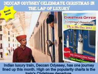 Indian luxury train, Deccan Odyssey, has one journey
lined up this month. High on the popularity charts is the
 