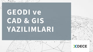 GEODI ve
CAD & GIS
YAZILIMLARI
 