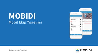 Mobil Ekip Yönetimi  
MOBIDI
dece.com.tr/mobidi
 