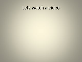 Lets watch a video
 