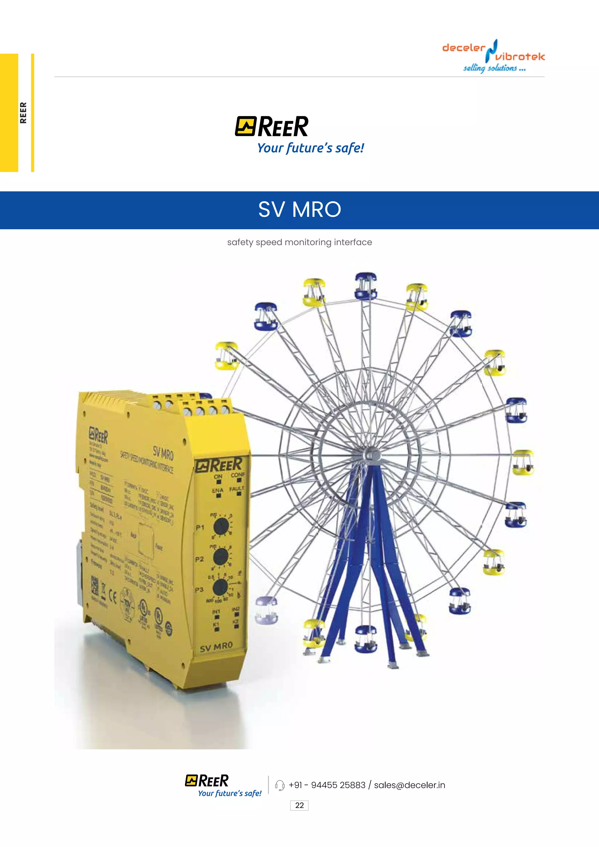 22
SV MRO
safety speed monitoring interface
+91 - 94455 25883 / sales@deceler.in
REER
 