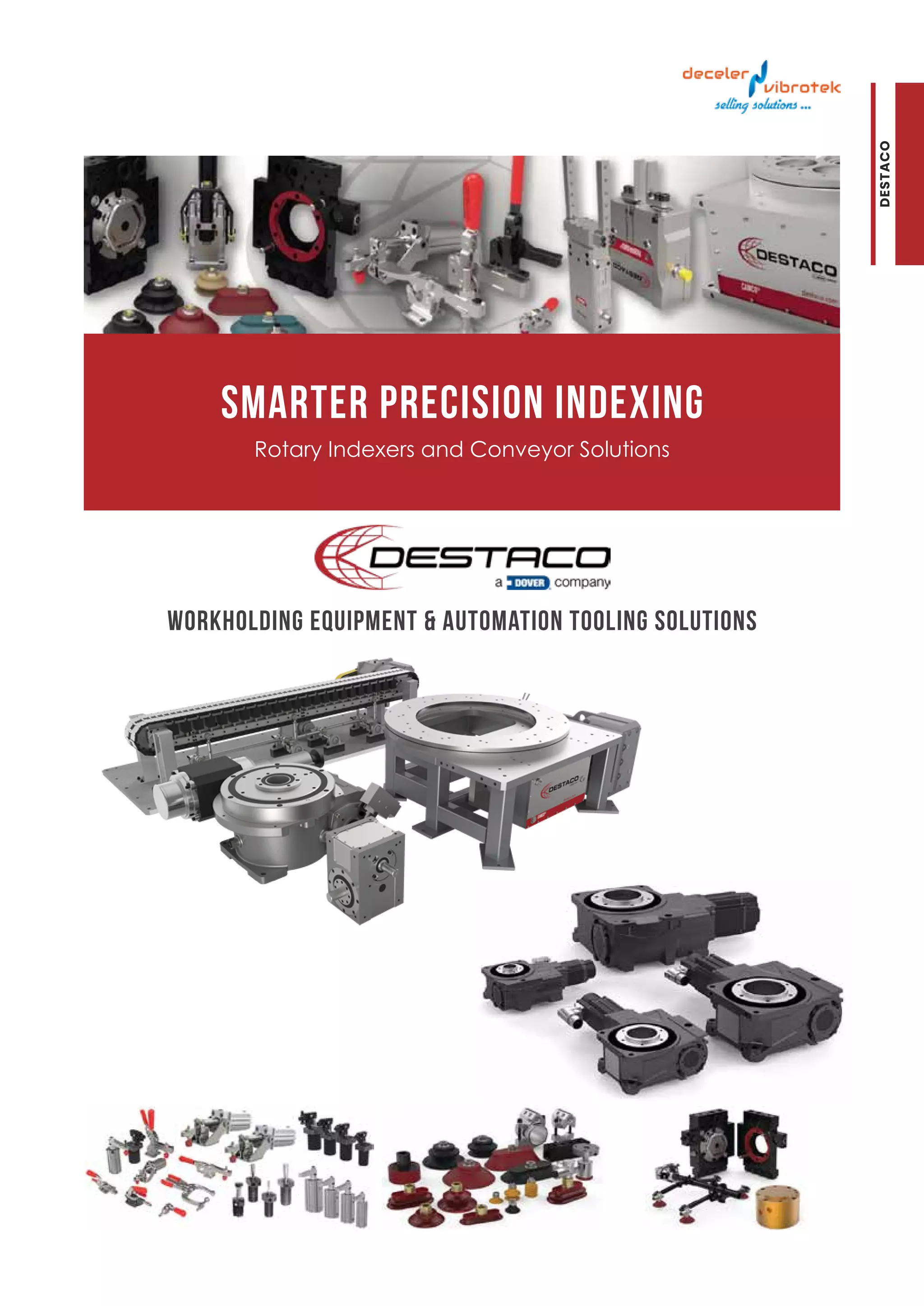 Smarter Precision Indexing
Rotary Indexers and Conveyor Solutions
Workholding Equipment & Automation Tooling Solutions
DESTACO
 