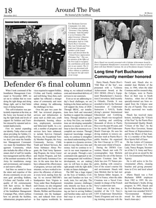 18
December 2011
                                                                 Around The Post
                                                                            The Sentinel of the Caribbean
                                                                                                                                                                                    El Morro
                                                                                                                                                                              Fort Buchanan


  Governor hosts military community
                                                                                 Fort Buchanan Garrison
                                                                                 Commander, Col. John
                                                                                 D. Cushman, attended the
                                                                                 “Governor’s Tree Lighting
                                                                                 Ceremony” held December
                                                                                 4, at La Fortaleza (The
                                                                                 oldest Governor’s Mansion
                                                                                 still in use in the Western
                                                                                 Hemisphere, built in 1540).
                                                                                 Puerto Rico’s Governor,
                                                                                 Hon. Luis Fortuño and First
                                                                                 Lady Lucé Vela greeted
                                                                                 members of the armed
                                                                                 forces and showed them the
                                                                                 “Armed Forces Appreciation
                                                                                 Christmas Tree”. This was
                                                                                 an initiative of the Office of                                                                     Courtesy photo
                                                                                 the First Lady to recognize      Harry Hauck was recently presented with a Lifetime Achievement Award by
                                                                                 the contributions of the mili-   Diver’s Equipment Manufacturer’s association. Hauck is seen here at left in a
                                                                                 tary to our country. The 14      photo with Jean Michele Cousteau, the son of the famous Jacques Cousteau
                                                                                 ft. tree was decorated with
                                                                                 yellow ribbons to symbolize
                                                                                 our hope for the safe return     Long time Fort Buchanan
                                                                                 of our troops.
                                                                                                                  Community member honored

Defender 6’s final column                                                                                            Harry Hauck, Puerto Rico’s
                                                                                                                  “Old Man of the Sea”, was
                                                                                                                  presented with a “Lifetime
                                                                                                                                                          French unit. Hauck also re-
                                                                                                                                                          minded Jean Michele of the
                                                                                                                                                          time, in 1966, when the elder
   When I took command of the          vices required to support Soldier,   doing so, we reduced overhead         Achievement Award, at the               Cousteau and his research ship,
Installation Management Com-           Civilian and Family readiness        costs and streamlined delivery of     201I DEMA (Diver’s Equip-               the Calypso, were in Puerto
mand in November 2009, we              and well-being. Since then, each     services to our customers.            ment Manufacturer’s Associa-            Rico on their way to South
set out to validate that we were       update has reflected a stronger         Even as we are addressing to-      tion) Convention, held recently         America, when two of their
doing the right things and doing       sense of community and more          day’s fiscal challenges, we are       in Orlando, Florida. It was             specially-trained sea lions es-
things right, and to find better       robust strategy for addressing       looking to the future and how we      awarded to him by the National          caped from the Calypso near
ways of doing business.                the challenges we face.              will support the Army of 2020.        Association of Underwater               the city of Fajardo. They were
   This self-evaluation was par-          Over the past two years the       Through BRAC, our installa-           Instructors ( NAUI), Scuba              finally recovered two weeks
ticularly important at the time, as    IMC has reviewed programs,           tions have built and renovated        diving’s premier International          later.
the Army was focused on find-          services and infrastructure in       facilities to support the reshaped    Educational and Certifying                 Hauck has received many
ing the right kinds and levels of      areas such as child care, youth      Army. Through initiatives such        agency. Hauck was recognized            honors, including the “Citizen
support for Soldiers and Fami-         development, housing, educa-         as Army Net Zero, our installa-       for teaching and certifying             of the Year” by the Puerto Rico
lies stressed by repeated and ex-      tion, employment, recreation         tions are developing sustainable      thousands of divers in Puerto           Environmental Quality Board;
tended deployments.                    and behavioral health. As a re-      practices to ensure we will con-      Rico over the past 44 years, and        “Citizen of the Day”, by the
   First we started expanding          sult, a number of programs and       tinue to have the resources to ac-    for his nearly 200 Underwater           Puerto Rico Governor, Senate
our identity. Today when we talk       services have been enhanced,         complish our mission. Through         Beach Clean-ups. He uses his            and House of Representatives,
about providing for Soldier, Ci-       to include Survivor Outreach         improved knowledge manage-            diving students to remove un-           and by the Mayor of San Juan.
vilian and Family quality of life,     Services, the Exceptional Fam-       ment, we continue to strengthen       derwater trash at Puerto Rico’s         He is a member of the Puerto
we don’t just mean the Installa-       ily Member Program, the Army         our shared understanding of how       public beaches. He organized            Rico Sports Hall of Fame.
tion Management Command-               Community Service, Child,            to operate in a dynamic environ-      the first Clean-up in 1972 on              He has Letters of Commen-
-we mean the Installation Man-         Youth and School Services, the       ment in ways that save time and       the east-coast island of Icacos.        dation from former U.S. First
agement Community, which               Army Substance Abuse Pro-            money. And we continue to in-            During the DEMA Con-                 Lady, Nancy Reagan, Secretar-
also includes the office of the as-    gram, the Total Army Sponsor-        vest in our most important as-        vention, Hauck met with TV              ies of the U.S. Army and Navy
sistant chief of staff for installa-   ship Program, the Army Career        set: our people. Through a new        oceanographer, Jean Michele             and was given an award by the
tion management and the offices        and Alumni Program, and Sol-         command-wide approach to tal-         Cousteau the son of the famous          U.S. Environmental Protection
of the assistant secretaries of the    dier and Family Assistance Cen-      ent management and workforce          Jacques Cousteau Jean Mi-               Agency.
Army for installations, energy         ters. At the same time that we       development, we are making            chele has own TV Nature pro-               He is still active in his En-
and environment, and manpow-           have enhanced the effectiveness      sure we will have in place the        gram, dealing with conserva-            vironmental efforts, cleaning
er and reserve affairs.                of programs, services and infra-     right people with the right skills    tion of the ocean’s marine life         beaches and giving presenta-
   And then we started to focus        structure, we have worked to im-     to take on future challenges.         and environment. Hauck told             tions to Civic and local school
the talent and expertise of this       prove the efficiency of delivery        The IMC has a huge impact          Jean Michele that he had met            groups.
diverse community on our com-          at every level, starting from the    on the lives of Soldiers, Civil-      his famous father. Jacques, in             (Harry Hauck was a Fort
mon goal: providing Soldiers,          top. As we moved IMCOM’s             ians and Families--on how we          1952 in France, when the older          Buchanan MWR employee
Civilians and Families with a          headquarters from Virginia to        work, train, live and play. The       Cousteau was a Naval Com-               from 1982 to 1995. He cre-
quality of life commensurate           Texas under Base Realignment         immediate resource challenges         mander in charge of the French          ated Buchanan’s Scuba diving
with their service. In March           and Closure, we also integrated      only intensify our focus on the       Navy’s underwater unit.                 program. In 1993, Hauck and
2010 we published version 1            a subcommand, the Family and         mission. We are dedicated to do-         Hauck was, at that time, a           the Fort Buchanan Scuba div-
of the Installation Management         Morale, Welfare and Recreation       ing our best in serving Soldiers      member of the U.S. Navy’s               ing team was awarded NAUI’s
Campaign Plan, which outlines          Command, into the headquar-          and Families today--and we will       UDT (Underwater Demolition              “Environmental         Richness”
how we provide the facilities,         ters, and reduced from seven         find ways to serve even better        Team) (Frogmen) and was do-             award for their underwater
infrastructure, programs and ser-      to four regions worldwide. In        tomorrow.                             ing training exercises with the         beach clean-ups.)
 