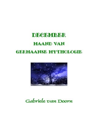 december
     maand van

germaanse mythologie




  Gabriele van Doorn
 