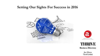 Setting Our Sights For Success in 2016
Joe Hines
714-872-0561
 