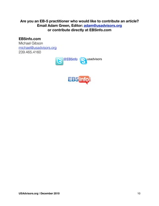 Are you an EB-5 practitioner who would like to contribute an article?
Email Adam Green, Editor: adam@usadvisors.org
or contribute directly at EB5info.com
EB5info.com
Michael Gibson
michael@usadvisors.org
239.465.4160
@EB5info usadvisors
USAdvisors.org | December 2010! 10
 