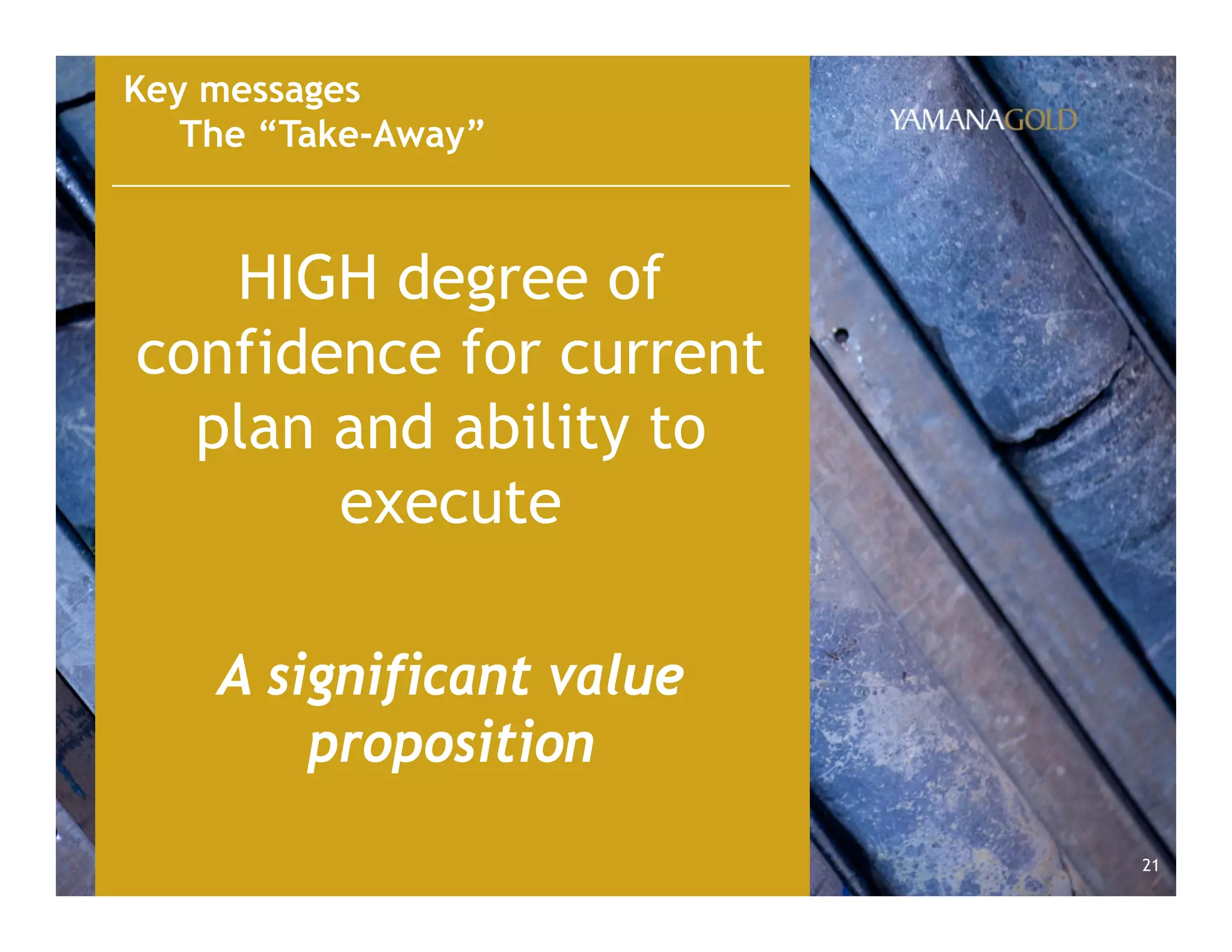 21
Key messages
The “Take-Away”
HIGH degree of
confidence for current
plan and ability to
execute
A significant value
proposition
 