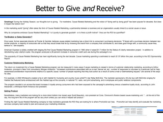 Better to Give  and  Receive? Greetings!  During the Holiday Season, our thoughts turn to giving.   For marketers, Cause Related Marketing and the notion of &quot;doing well by doing good&quot; has been popular for decades. But does it impact the bottom line? In the marketing world &quot;giving&quot; often takes the form of Cause Related Marketing, a partnership between a business and an organization usually linked to a social cause or issue.    Why do companies embrace Cause Related Marketing?  Is it purely to generate goodwill - or is there a profit motive?  How can the ROI be quantified?   Tie-Breaker or Sales Generator? Elva Lewis, former associate director at Procter & Gamble, believes cause-related marketing has a direct link to consumers' purchasing decisions. &quot;If faced with a purchase decision between two similar products, a majority of consumers tell us that they would break that tie by choosing the brand from a company that contributes to, and does good things with, a community cause they believe in,&quot; she explains.    American Express is widely credited with staging the first Cause Related Marketing program in 1983 when it raised $1.7 million for the Statue of Liberty restoration project.  In addition to refurbishing Lady Liberty's luster, the program produced a 28 percent increase in consumer credit card use during the campaign's run.    The popularity of Cause Related Marketing has risen significantly during the last decade. Cause marketing spending is estimated to reach $1.57 billion this year, according to the IEG Sponsorship Report.   Customer Relationship Marketing The return on investment for a Cause Related Marketing program can be measured in many ways if cause marketing is viewed in terms of customer relationship marketing, according to Arthur Anderson, principal in New York consultancy Morgan Anderson. &quot;Increased contributions associated with an e-mail, banner ad, etc.; number of responses to volunteer to a particular call for help; awareness/consideration improvements relative to a specific cause; number of people reporting that they took action as a result of some e-mail or telemarketing request,&quot; are several of the ways he cites.   For example, in 2004 Whirlpool's created a tie-in with Habitat for Humanity and country music artist/TV star Reba McEntire. The marketer sponsored a 30-city tour with McEntire singing for Habitat that featured tents emblazoned with the Habitat logo at the concerts, in national TV, radio, and print advertising, and in employee and public relations components.    The program resulted in an across-the-board increase in loyalty among consumers who had been exposed to the campaign's advertising versus a baseline loyalty study, according to John Alexander, a Whirlpool North America vice president.    Selling Product Nonetheless, many marketers are looking for a more direct bottom line impact says Scott Beaudoin, vice president at Cone, Omnicom's Boston-based cause-marketing unit, &quot;... at the end of the day, the long-term life of the program will be very short unless you can show it helped sell product.&quot;    Finding the right Cause Related Marketing company to help marketers generate the ROI they are looking for is where PromoAid can help.   PromoAid can help identify and evaluate the marketing services company best suited to plan and execute your marketing initiatives.  