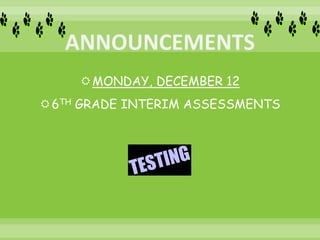 MONDAY, DECEMBER 12
6TH GRADE INTERIM ASSESSMENTS
 