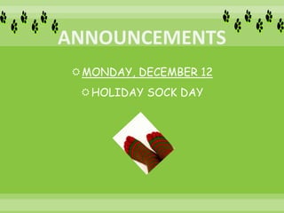 MONDAY, DECEMBER 12
HOLIDAY SOCK DAY
 