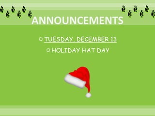 TUESDAY, DECEMBER 13
HOLIDAY HAT DAY
 