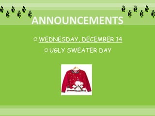 WEDNESDAY, DECEMBER 14
UGLY SWEATER DAY
 