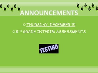 THURSDAY, DECEMBER 15
8TH GRADE INTERIM ASSESSMENTS
 