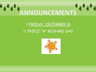 FRIDAY, DECEMBER 16
TRIPLE “A” REWARD DAY
 