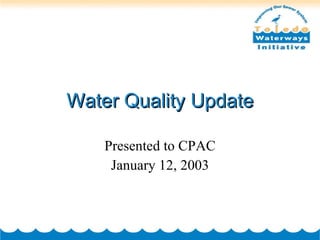 Water Quality Update Presented to CPAC January 12, 2003 