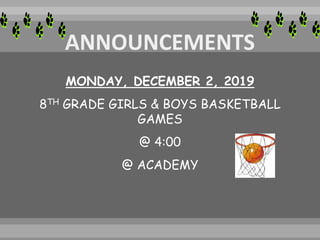 MONDAY, DECEMBER 2, 2019
8TH GRADE GIRLS & BOYS BASKETBALL
GAMES
@ 4:00
@ ACADEMY
 