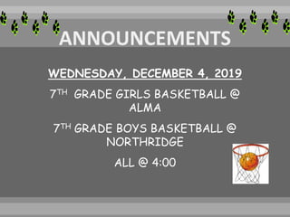 WEDNESDAY, DECEMBER 4, 2019
7TH GRADE GIRLS BASKETBALL @
ALMA
7TH GRADE BOYS BASKETBALL @
NORTHRIDGE
ALL @ 4:00
 