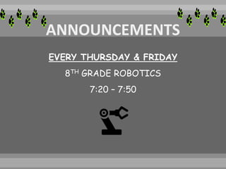 EVERY THURSDAY & FRIDAY
8TH GRADE ROBOTICS
7:20 – 7:50
 