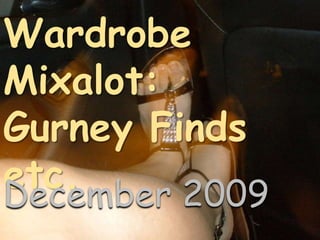 Wardrobe Mixalot: Gurney Finds etc. December 2009 