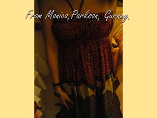 From Monica,Parkson, Gurney.