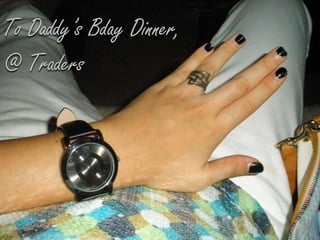 To Daddy’s Bday Dinner, @ Traders