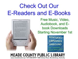Check Out Our
E-Readers and E-Books
Free Music, Video,
Audiobook, and E-
book Downloads
Starting November 1st
 