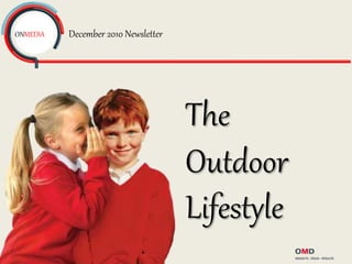 ONMEDIA December 2010 Newsletter 
The 
Outdoor 
Lifestyle 
 