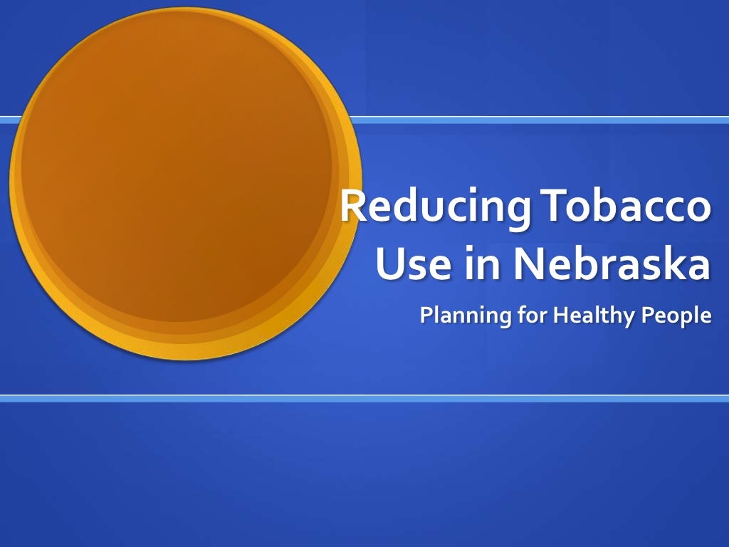 Preventing Tobacco Use in Nebraska How Tobacco Prevention Programs a…