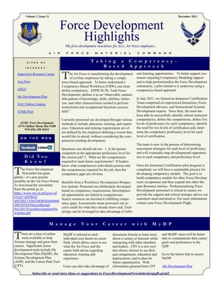 Volume 1, Issue 11                                                                                                         December 2011



                                   Force Development
                                       Highlights
                                         The force development newsletter for ALL Air Force employees...
                           A   I   R      F   O   R   C   E    M   A   T   E     R   I   E   L     C   O   M   M    A    N   D


         S I T E S   O F                                      T a k i n g a                  C o m p e t e n c y -
       I N T E R E S T :
                                                                   B a s e d                 A p p r o a c h
  Supervisor Resource Center

  Acq Now
                                       T      he Air Force is transforming the development
                                              of civilian employees by taking a compe-
                                       tency-based approach. To better understand a
                                                                                                   mal learning opportunities. To better support cus-
                                                                                                   tomers requiring Competency Modeling support
                                                                                                   and to help professionalize the Force Development
                                       Competency-Based Workforce (CBW), one must                  community, a pilot initiative is underway using a
  ADLS                                 define competency. AFPD 36-26, Total Force                  competency-based approach.
                                       Development, defines it as an ―observable, measur-
  My Development Plan
                                       able pattern of knowledge, skills, abilities, behav-        In July 2011, we formed an Instructor Certification
  DAU Online Catalog                   iors, and other characteristics needed to perform           Team comprised of experienced Instructors, Force
                                       institutional and occupational functions success-           Development advisors, and Instructional Systems
  ETMS Web                             fully‖.                                                     Development experts. Since then, the team has
                                                                                                   been able to successfully identify critical instructor
                                       Currently personnel are developed through various           competencies, define the competencies, define five
   AFMC Force Development              methods to include education, training, and experi-         levels of proficiency for each competency, identify
  4375 Chidlaw Road, Rm N208
       WPAFB, OH 45433                 ence. Education and training requirements are of-           the need for two levels of certification and, deter-
                                       ten defined by the employee defining a course they          mine the competency proficiency level for each
                                       would like to attend, without considering the com-          level of certification.
    ON THE WEB
                                       petencies needing development.
                                                                                                   The team is now in the process of determining
                                       Questions one should ask are: 1. Is the person              assessment strategies for each level of proficiency
                                       competent at the appropriate proficiency level for          and will eventually map developmental opportuni-
       Did You                         the current job? 2. What are the competencies               ties to each competency and proficiency level.
       K n o w ?                       required to meet future requirements? If leaders
                                       know what competencies individuals possess and              Once the Instructor Certification pilot program is

T     he Force Development
      Newsletter has gone
global—it’s now posted
                                       the competencies required for the job, then the
                                       competency gaps are obvious.
                                                                                                   completed, we will have a sustainable process for
                                                                                                   developing competency models. The goal is to
                                                                                                   build competency models for other Force Develop-
monthly on the Air Force Portal.       Benefits from a Workforce Development Perspec-              ment occupations and then expand into other Hu-
To download the newsletter             tive include: Personnel are deliberately developed          man Resource entities. Professionalizing Force
from the portal go to:                 based on competency requirements; Developmen-               Development personnel is critical to ensure we
https://www.my.af.mil/gcss-af/                                                                     provide the support and critical strategic advice our
                                       tal opportunities are linked to competencies;
USAF/AFP40/d/                                                                                      customers need and deserve. For more information
                                       Scarce resources are devoted to fulfilling compe-
s6925EC1356510FB5E0440800
                                       tency gaps; Assessments mean personnel can re-              contact your Force Development Flight.
20E329A9/Files/editorial/
Nov2011ForceDevelopmentNe              ceive credit for what they already know and, Tech-
wsletter.pdf                           nology can be leveraged to take advantage of infor-


                             M a n a g e              Y o u r        C a r e e r                 w i t h       M y D P


T    here are a host of online
     tools available to help
Airmen manage and grow their
                                        MyDP is tailored to each
                                        individual user based on career
                                        field, which allows users to see
                                                                               discussion forums to learn more
                                                                               about a variety of interests while
                                                                               interacting with other members
                                                                                                                        and MyDP, users will be better
                                                                                                                        able to communicate their career
                                                                                                                        goals and preferences in the
careers. Significant career             what the Air Force and the             and leaders. CPT is a new tool           ADP.
development tools include My            career field advise regarding          that allows Airmen to see their
Development Plan (MyDP), the            education, training and                past assignments, education and          Go to the below link to access
Airman Development Plan                 experience.                            deployments, and to plan for             MyDP:
(ADP) and the Career Path Tool                                                 future opportunities. With
(CPT).                                  Users can also take advantage of       information gleaned from CPT             .My Development Plan

             Subscribe or send story ideas or suggestions to ForceDevelopmentNewsletter@wpafb.af.mil
 