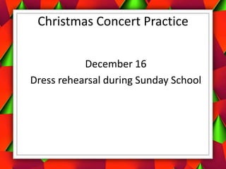 Christmas Concert Practice


           December 16
Dress rehearsal during Sunday School
 