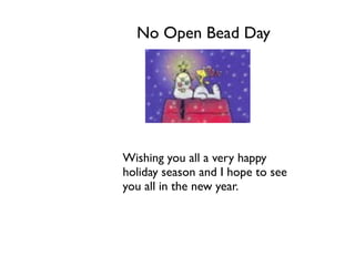 No Open Bead Day




Wishing you all a very happy
holiday season and I hope to see
you all in the new year.
 