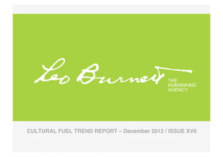 THE !
                                              HUMANKIND!
                                              AGENCY!




CULTURAL FUEL TREND REPORT – December 2012 / ISSUE XVII 
 