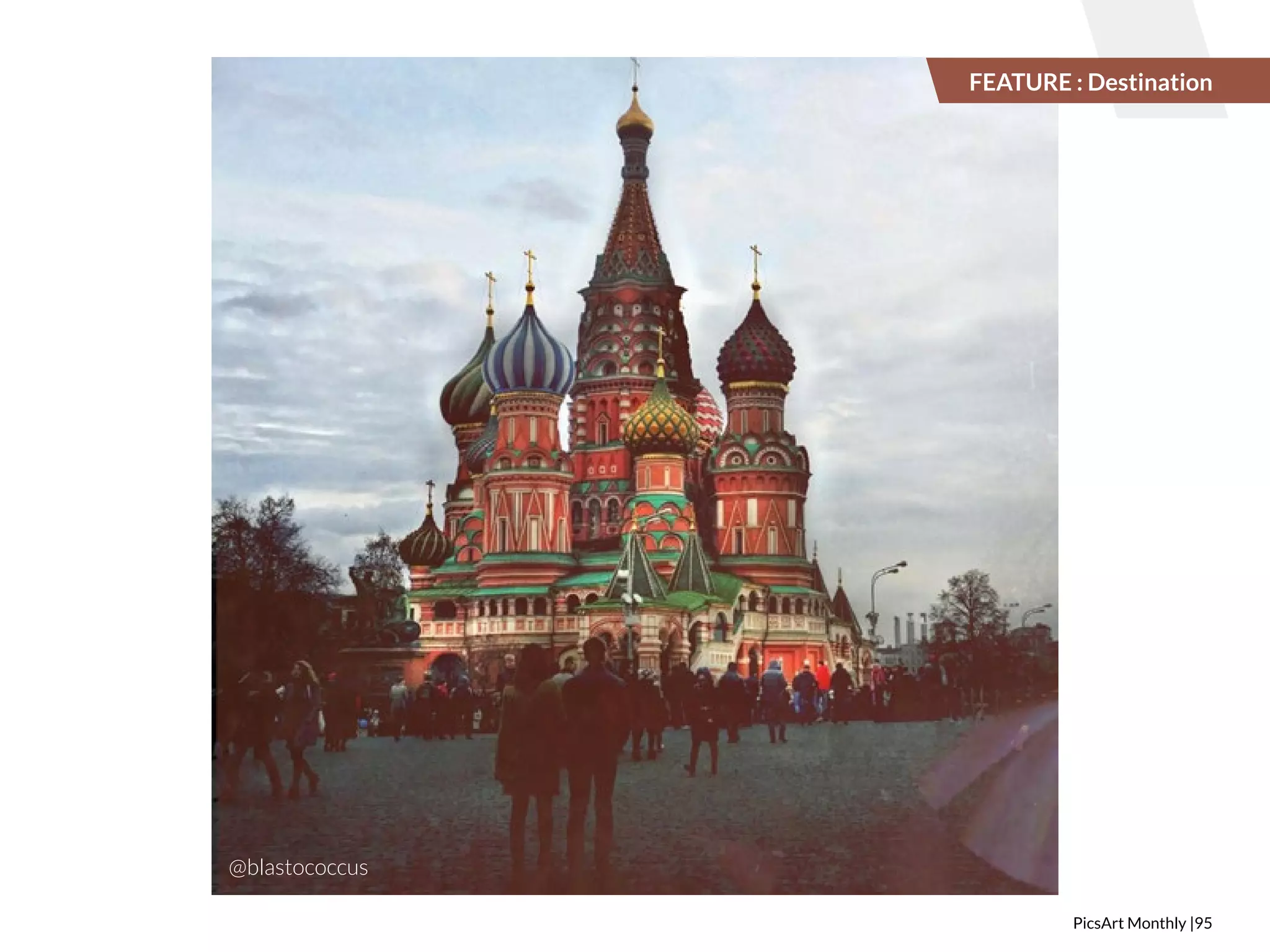 PicsArt Monthly |95 
@blastococcus 
FEATURE : Destination 
 