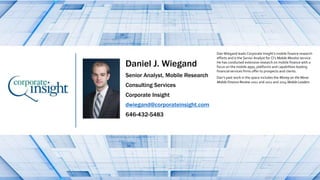 Daniel J. Wiegand
Senior Analyst, Mobile Research
Consulting Services
Corporate Insight
dwiegand@corporateinsight.com
646-...