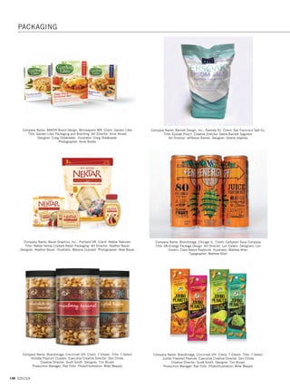146 GDUSA
Company Name: Academy Sports + Outdoors, Katy TX Title: Brava Shoe Boxes
Packaging Art Director: Charles Leung Designer: Shane Trammell
Company Name: Ampac, Cincinnati OH Client: Campbell Soup Company
Title: Plum Organic Veggie Chili Creative Director: Kristina Venegas
Designer: Rachel Li
Company Name: Academy Sports + Outdoors, Katy TX Title: Game Winner Waders
Packaging Art Director: Charles Leung Designer: Shane Trammell
Company Name: Adrenaline, Inc., Atlanta GA Client: Second Self Brewery
Title: Brand, Label, Beer Cans and Six Pack Holders Art Director: Scott Hickman
Designers: Tex Grubbs, Rebecca Williams
Company Name: AMPHORA Brand Design, Appleton WI Client: Heartland Harvest
Title: Pro Health Pasta Packaging Creative Director: Diane Konyn
Art Director: Chris Schudy Photographer: Brenda Spaude, Studio 44
PACKAGING
13. packaging_17.1. Self Promo Impo 12/2/15 11:04 AM Page 146
 