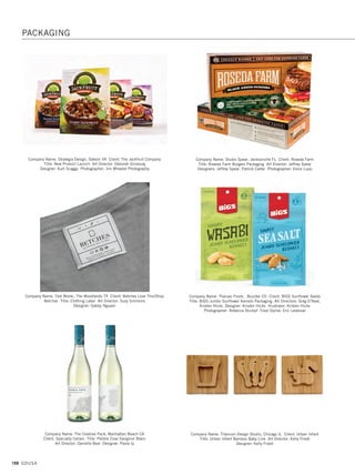 166 GDUSA
Company Name: Retail Voodoo, Seattle WA Client: DRY Soda Co.
Title: DRY Sparkling Branding  Packaging Art Director: David Lemley
Designers: Jessica Lennard, Don Stayner, Dave Phillips, Alicia Mickes,
Lesley Feldman Illustrator: Stan Shaw Photographer: David Clugston
Company Name: S2 Design Group, New York NY Client: The Dannon Company
Title: Danimals Squeezables Art Director: Eileen Strauss
Designer: Anne Simon Illustrator: Stephen Baily
Company Name: Saputo Design, Westlake Village CA Client: BJ’s Restaurant 
Brewhouse Title: Beer Carrier Art Director: Tom Saputo
Designer: Jennifer Phillipson Photographer: Georgia Lange Writer: David Stolberg
Company Name: SN Design, Manhattan KS Client: Harry’s/Harry’s Deli/Bourbon
 Baker Title: To Go Bag Designer: Steve Lee
Company Name: S2 Design Group, New York NY Client: The Sabra Dipping
Company Title: Sabra Guacamole Classic Singles Art Director: Eileen Strauss
Company Name: Seventh Generation Creative Department, Burlington VT Client:
Seventh Generation Title: Free  Clear Natural Laundry Detergent
Art Director: Michael Versluys Designers: Michael Versluys, Tomlynn Biondo
Illustrator: Julianna Brazill
PACKAGING
13. packaging_17.1. Self Promo Impo 12/2/15 11:19 AM Page 166
 