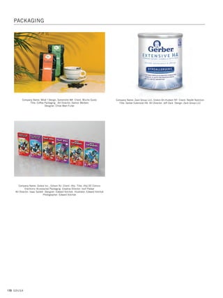 168 GDUSA
Company Name: Strategia Design, Oakton VA Client: The Jackfruit Company
Title: New Product Launch Art Director: Deborah Ginsburg
Designer: Kurt Scaggs Photographer: Jim Wheeler Photography
Company Name: Test Monki, The Woodlands TX Client: Betches Love This/Shop
Betches Title: Clothing Label Art Director: Suzy Simmons
Designer: Gabby Nguyen
Company Name: The Creative Pack, Manhattan Beach CA
Client: Specialty Cellars Title: Pebble Cove Savignon Blanc
Art Director: Danielle Beal Designer: Paola Ip
Company Name: Studio Spear, Jacksonville FL Client: Roseda Farm
Title: Roseda Farm Burgers Packaging Art Director: Jeffrey Spear
Designers: Jeffrey Spear, Patrick Carter Photographer: Vince Lupo
Company Name: Thanasi Foods , Boulder CO Client: BIGS Sunflower Seeds
Title: BIGS Jumbo Sunflower Kernels Packaging Art Directors: Greg O’Neal,
Kristen Hicks Designer: Kristen Hicks Illustrator: Kristen Hicks
Photographer: Rebecca Stumpf Food Stylist: Eric Leskovar
Company Name: Titanium Design Studio, Chicago IL Client: Urban Infant
Title: Urban Infant Bamboo Baby Line Art Director: Kelly Friedl
Designer: Kelly Friedl
PACKAGING
13. packaging_17.1. Self Promo Impo 12/2/15 11:21 AM Page 168
 