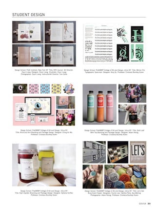 Design School: Art Institute of Tampa, Tampa FL Client: Indulgen Tea
Title: Indulgen Tea Packaging Designer: Katy Brooks
Illustrator: Katy Brooks Photographer: Katy Brooks Copywriter: Katy Brooks
Professor/Art Director: William Corridori
Design School: Art Institute of Tampa, Tampa FL Client: Tampa Yankees
Title: Tampa Yankees Branding  Process Books Designer: Luis Fuentes
Illustrator: Luis Fuentes Copywriter: Luis Fuentes
Professor/Art Director: William Corridori
Design School: Auburn University, Auburn AL
Title: Chocotage - Chocolate Packaging Project Designer: Lesley Foote
Professor/Art Director: Robert Finkel
Design School: Art Institute of Tampa, Tampa FL Client: overpopulation.org
Title: OverPopulation Advertising Designer: Peter Aberg Illustrator: Peter Aberg
Copywriter: Peter Aberg Professor/Art Director: William Corridori
Design School: Auburn University, Auburn AL Title: Simple Strings
Designer: Amanda Butcher Professor/Art Director: Ray Dugas
Design School: Auburn University SIGD, Auburn AL
Title: Art Decco Skate Shop Identity Designer: Kristen Harlin
Professor/Art Director: Ray Dugas
GDUSA 197
19. students_17.1. Self Promo Impo 12/2/15 11:43 AM Page 197
 