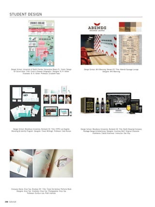 204 GDUSA
Design School: School of Advertising Art, Kettering OH
Title: Anthropologie Branding Designer: Jordan Moyer
Design School: School of Advertising Art, Kettering OH
Title: Double Black Diamond Wine Label Designer: Kelsey Prenger
Design School: School of Advertising Art, Kettering OH
Title: Twinings Packaging Designer: Madison Reese
Design School: School of Advertising Art, Kettering OH
Title: Eudora Brewing Company Branding Designer: Jordan Moyer
Design School: School of Advertising Art, Kettering OH
Title: Ohio State Parks Brochure Designer: Kelsey Prenger
Design School: School of Advertising Art, Kettering OH
Title: Kettle Branding Designer: Jess Robb
STUDENT DESIGN
19. students_17.1. Self Promo Impo 12/2/15 11:46 AM Page 204
 
