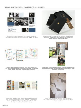 50 GDUSA
Company Name: Barnett Design, Inc., Ramsey NJ Client: Jewish Home Family
Title: Tribute Invitation Creative Director: Debra Barnett Sagurton
Art Director: Jefferson Ramos Designer: Valerie Haymes
Company Name: Bryanne McMillen Designs, Brick NJ Title: Spy: The Secret
World of Espionage Invitation Series Art Director: Bryanne McMillen
Designer: Bryanne McMillen Illustrator: Bryanne McMillen
Photographer: Bryanne McMillen
Company Name: Anne Ink, LLC, Bloomfield Hills MI Client: Mercy High School
Title: Capital Campaign Invitation - Then Now Forever Art Director: Anne Owsinek
Brucker Designer: Anne Owsinek Brucker Illustrator: Wolfgang Brucker
Company Name: Brown Stone Studio, Brooklyn NY Client: The Picture House
Title: The Tenth! Event Materials and Invitation Package Designer: Amy Hecht
Company Name: Citi, New York NY Client: Citi Title: Operation Gratitude for
The Military Art Director: Melita Sussman Designer: Carla Magazino
ANNOUNCEMENTS,
INVITATIONS +
CARDS
02. announcements_17.1. Self Promo Impo 12/2/15 9:27 AM Page 50
 