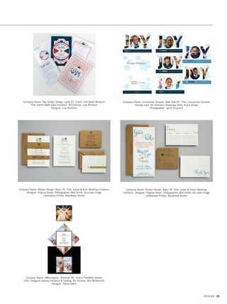 Company Name: New Jersey City University, Office of Marketing, Jersey City NJ
Client: NJCU Foundation Title: Building The Dream Gala Invitation
Art Director: Madelynne Dela Rama Designer: Joshua Ford
Company Name: PDC, Valencia CA Client: PDC Title: MEPS Dinner Invitation
Art Directors: Leona Chavez, Bryan Ledford Designer: Bryan Ledford
Illustrator: Bryan Ledford Photographer: Bryan Ledford
Company Name: ROESCHMANNdesign, Austin TX Client: Lake Canyon
Yacht Club Title: Wurstfest Regatta 2014 Announcement
Art Director: Claudia Roeschmann Designer: Claudia Roeschmann
Company Name: Paulo Lapuz Design, Long Beach CA
Client: The Lapuz Family Title: Fabulous at Fifty Invitation Suite
Art Director: Paulo Lapuz Designer: Paulo Lapuz
Company Name: ROESCHMANNdesign, Austin TX Client: Helping Hand Home
for Children Title: The Crystal Ball 2016 Save The Date
Art Director: Claudia Roeschmann Designer: Claudia Roeschmann
Company Name: Roycroft Design, Boston MA Client: The Children’s
Hospital at Montefiore Title: Montefiore Wine Tasting 2014
Art Director: Jennifer Roycroft Designer: Jennifer Roycroft
GDUSA 53
02. announcements_17.1. Self Promo Impo 12/2/15 9:28 AM Page 53
 