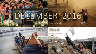 DECEMBER 2016
Pictures of the month
Dec. 1 – Dec. 6
vinhbinh 2010
December 18, 2016 vinhbinh2010 , lantran 1
DECEMBER 2016
Pictures of the month
Dec. 1 – Dec. 6
Sources : reuters, apimages , nbcnews
https://ppsnet.wordpress.com
 