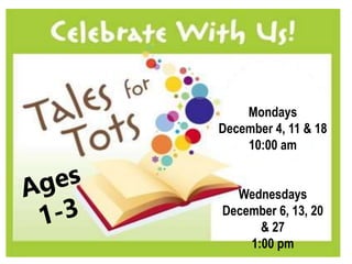 Mondays
December 4, 11 & 18
10:00 am
Wednesdays
December 6, 13, 20
& 27
1:00 pm
 