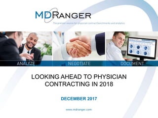 1
LOOKING AHEAD TO PHYSICIAN
CONTRACTING IN 2018
DECEMBER 2017
 