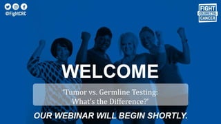 ‘Tumor vs. Germline Testing:
What’s the Difference?’
 