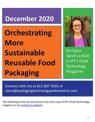Orchestrating
More
Sustainable
Reusable Food
Packaging
December 2020
Connect with me at 612-807-5341 or
claire@packagingtechnologyandresearch.com
Dr Claire
Sand’s article
in IFT’s Food
Technology
Magazine
 