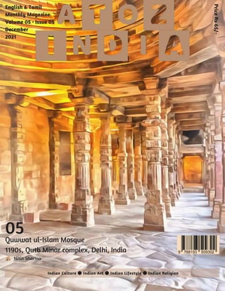 English & Tamil
Monthly Magazine
Volume 05 • Issue 05
December
2021
Indian Culture ● Indian Art ● Indian Lifestyle ● Indian Religion
Price
Rs
65/-
Nitin Sharma
Quwwat ul-Islam Mosque
1190s, Qutb Minar complex, Delhi, India
05
 