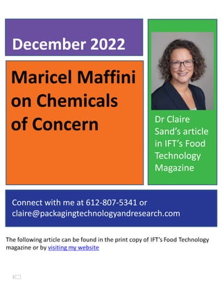Maricel Maffini
on Chemicals
of Concern
December 2022
Connect with me at 612-807-5341 or
claire@packagingtechnologyandresearch.com
Dr Claire
Sand’s article
in IFT’s Food
Technology
Magazine
 
