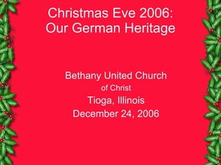 Christmas Eve 2006: Our German Heritage ,[object Object],[object Object],[object Object],[object Object]